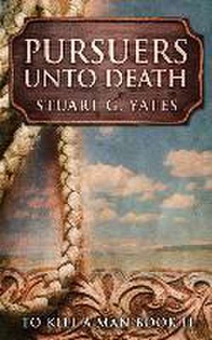 Pursuers Unto Death de Stuart G Yates