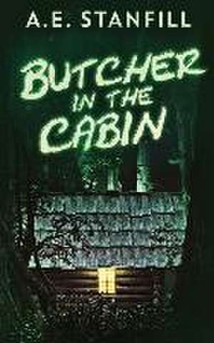 Butcher In The Cabin de A E Stanfill