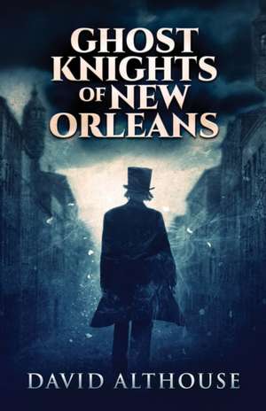 Ghost Knights Of New Orleans de David Althouse