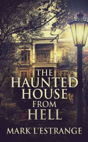 The Haunted House From Hell de Mark L'Estrange