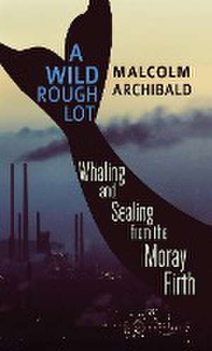 A Wild Rough Lot de Malcolm Archibald