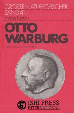 Otto Warburg Grosse Naturforscher Band 71 zellphysiologe, Biochemiker, Mediziner Hans Krebs de Hans Krebs