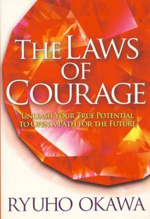 The Laws of Courage: Unleash Your True Potential to Open a Path for the Future de Ryuho Okawa