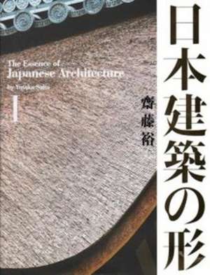 Essence of Japanese Architecture I de Yukata Saito