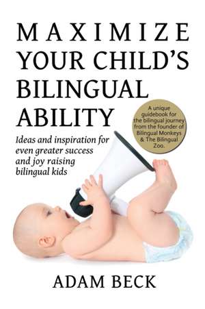 Maximize Your Child's Bilingual Ability de Adam Beck