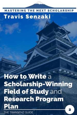 How to Write a Scholarship-Winning Field of Study and Research Program Plan de Travis Senzaki