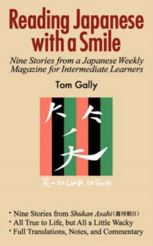 Reading Japanese with a Smile: Nine Stories from a Japanese Weekly Magazine for Intermediate Learners de Tom Gally