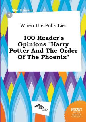 When the Polls Lie: 100 Reader's Opinions Harry Potter and the Order of the Phoenix de Max Bressing