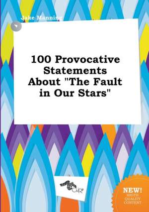 100 Provocative Statements about the Fault in Our Stars de Jake Manning