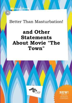 Better Than Masturbation! and Other Statements about Movie the Town de Michael Hook