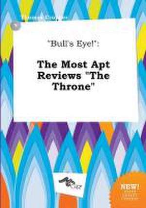 Bull's Eye!: The Most Apt Reviews the Throne de Thomas Cropper