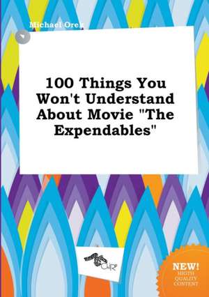 100 Things You Won't Understand about Movie the Expendables de Michael Orek