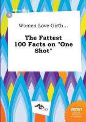 Women Love Girth... the Fattest 100 Facts on One Shot de John Ifing