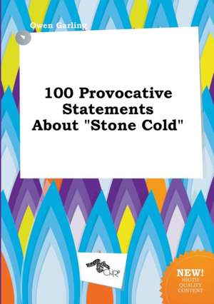 100 Provocative Statements about Stone Cold de Owen Garling