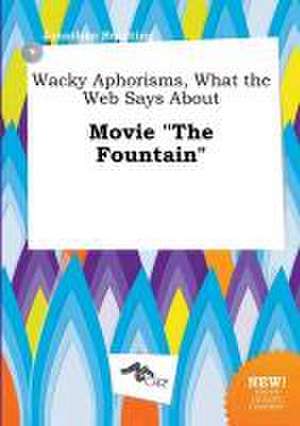 Wacky Aphorisms, What the Web Says about Movie the Fountain de Jonathan Brenting