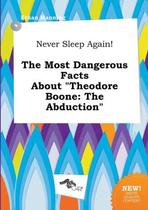 Never Sleep Again! the Most Dangerous Facts about Theodore Boone: The Abduction de Ethan Manning