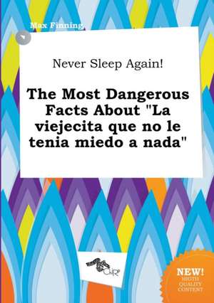 Never Sleep Again! the Most Dangerous Facts about La Viejecita Que No Le Tenia Miedo a NADA de Max Finning