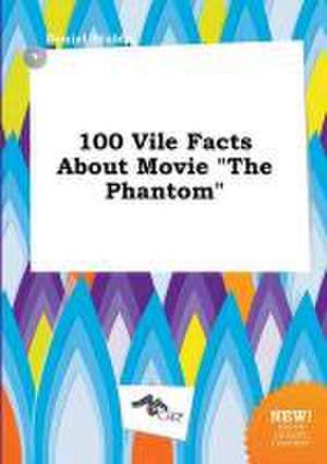 100 Vile Facts about Movie the Phantom de Daniel Stubbs