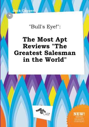 Bull's Eye!: The Most Apt Reviews the Greatest Salesman in the World de Jack Capper