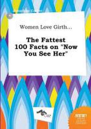 Women Love Girth... the Fattest 100 Facts on Now You See Her de Jonathan Carter