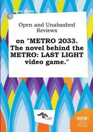 Open and Unabashed Reviews on Metro 2033. the Novel Behind the Metro: Last Light Video Game. de Anna Kemp