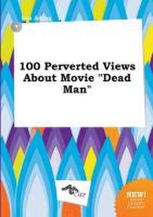 100 Perverted Views about Movie Dead Man de Leo Ading