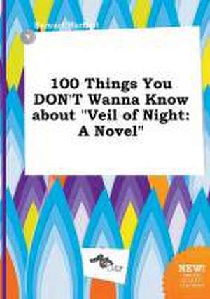 100 Things You Don't Wanna Know about Veil of Night de Samuel Harfoot