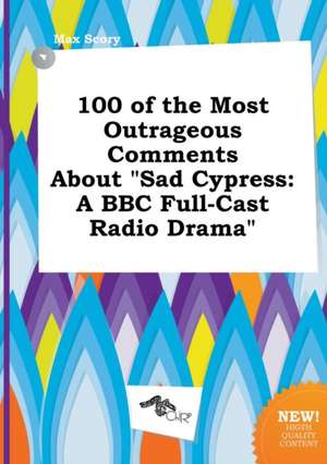 100 of the Most Outrageous Comments about Sad Cypress: A BBC Full-Cast Radio Drama de Max Scory