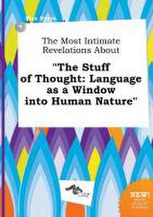 The Most Intimate Revelations about the Stuff of Thought: Language as a Window Into Human Nature de Max Syers