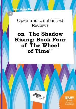 Open and Unabashed Reviews on the Shadow Rising: Book Four of 'The Wheel of Time' de Sebastian Boeing