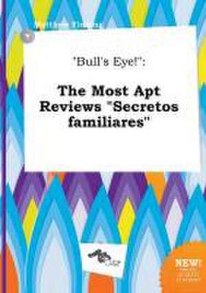 Bull's Eye!: The Most Apt Reviews Secretos Familiares de Matthew Finning