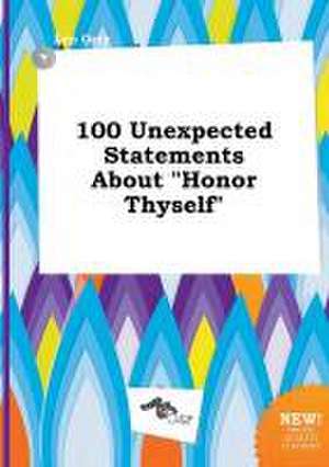 100 Unexpected Statements about Honor Thyself de Leo Orry