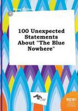 100 Unexpected Statements about the Blue Nowhere de Owen Frilling