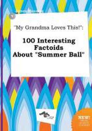 My Grandma Loves This!: 100 Interesting Factoids about Summer Ball de James Manning