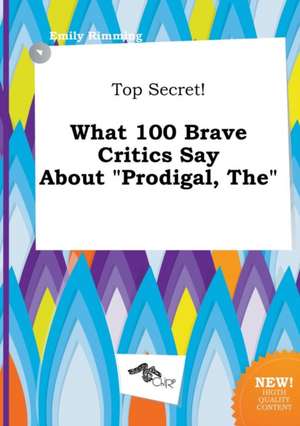 The Top Secret! What 100 Brave Critics Say about Prodigal de Emily Rimming