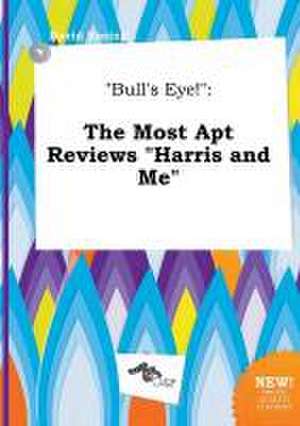 Bull's Eye!: The Most Apt Reviews Harris and Me de David Boeing