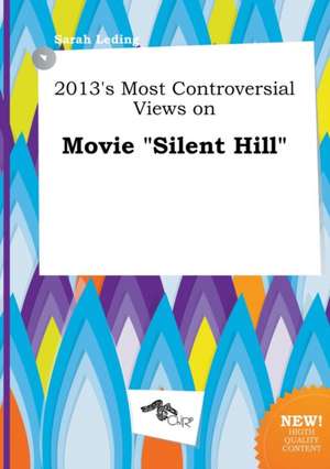 2013's Most Controversial Views on Movie Silent Hill de Sarah Leding