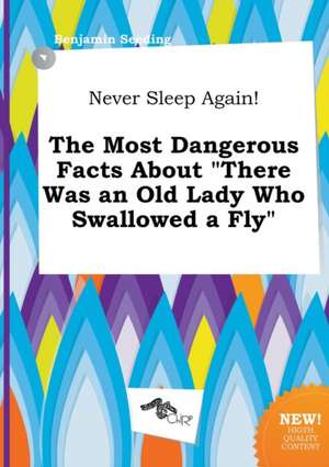 Never Sleep Again! the Most Dangerous Facts about There Was an Old Lady Who Swallowed a Fly de Benjamin Seeding