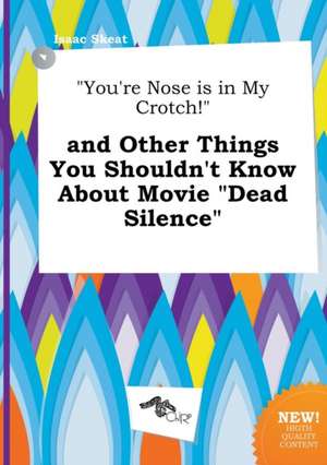 You're Nose Is in My Crotch! and Other Things You Shouldn't Know about Movie Dead Silence de Isaac Skeat