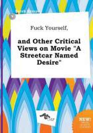 Fuck Yourself, and Other Critical Views on Movie a Streetcar Named Desire de Sarah Kemp