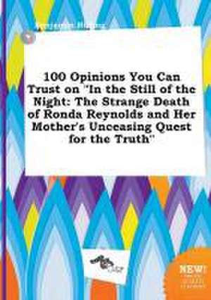 100 Opinions You Can Trust on in the Still of the Night: The Strange Death of Ronda Reynolds and Her Mother's Unceasing Quest for the Truth de Benjamin Birling