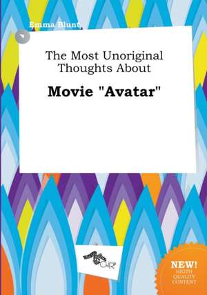 The Most Unoriginal Thoughts about Movie Avatar de Emma Blunt