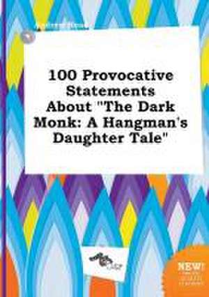 100 Provocative Statements about the Dark Monk: A Hangman's Daughter Tale de Andrew Read