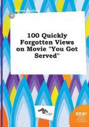 100 Quickly Forgotten Views on Movie You Got Served de Oliver Harfoot