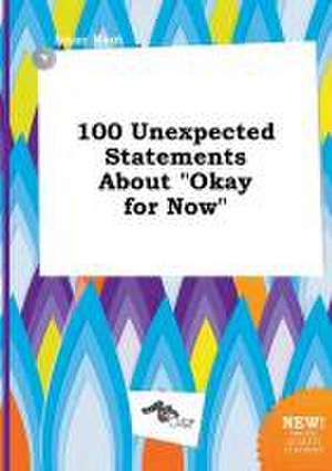 100 Unexpected Statements about Okay for Now de Isaac Root