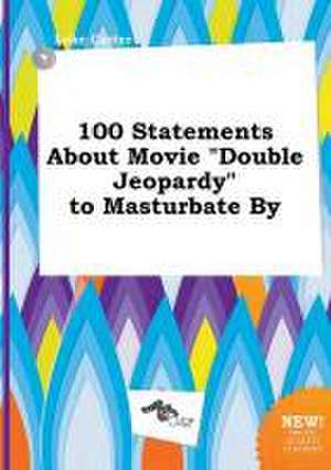 100 Statements about Movie Double Jeopardy to Masturbate by de Luke Carter