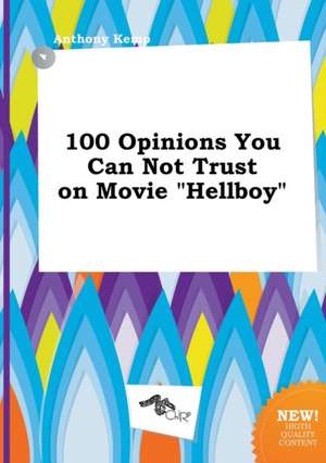 100 Opinions You Can Not Trust on Movie Hellboy de Anthony Kemp