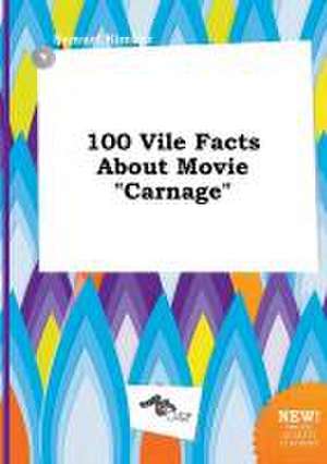 100 Vile Facts about Movie Carnage de Samuel Kimber