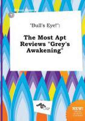 Bull's Eye!: The Most Apt Reviews Grey's Awakening de Ethan Maxey