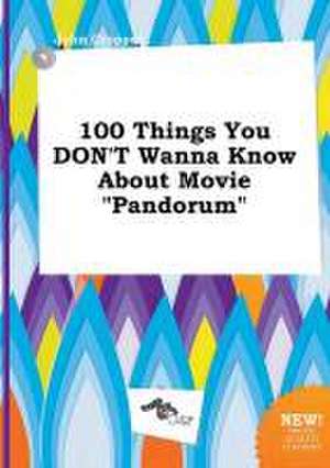 100 Things You Don't Wanna Know about Movie Pandorum de John Cropper